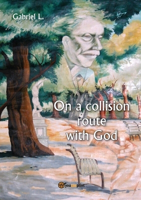 On a collision route with God by Gabriel L