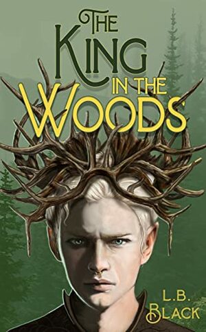 The King in the Woods by L.B. Black