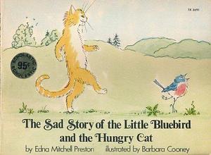 The Sad Story of the Little Bluebird and the Hungry Cat by Edna M. Preston