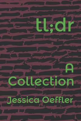 Tl;dr: A Collection of Long Poetry by Jessica Oeffler