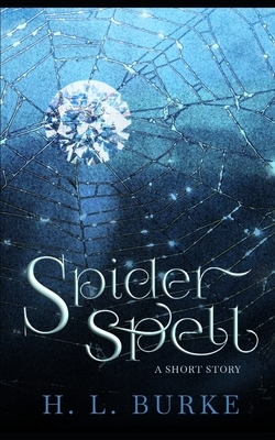 Spider Spell: A Magical Short Story by H.L. Burke