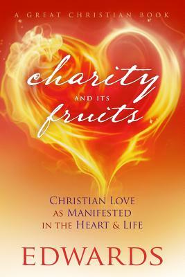 Charity and its Fruits: Christian Love As Manifested in the Heart and Life by Jonathan Edwards