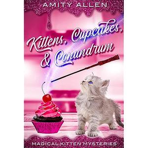 Kittens Cupcakes & Conundrum (Magical Kitten Cozy Mysteries, #1) by Amity Allen