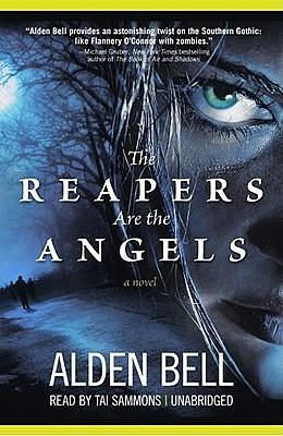 The Reapers Are The Angels: A Novel, Library Edition by Tai Sammons, Alden Bell, Alden Bell