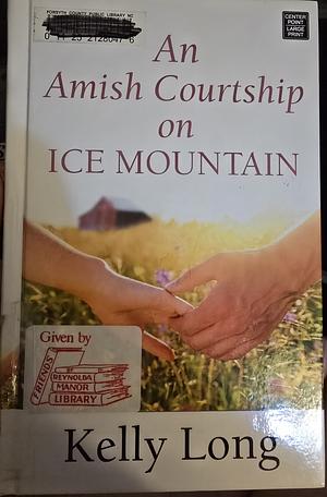 An Amish Courtship on Ice Mountain by Kelly Long