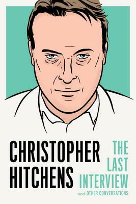 Christopher Hitchens: The Last Interview: And Other Conversations by 