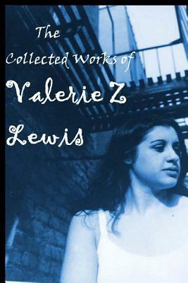 The Collected Works of Valerie Z by Valerie Z. Lewis