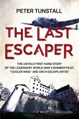 The Last Escaper: The Untold First-Hand Story of the Legendary World War II Bomber Pilot, 'Cooler King' and Arch Escape Artist by Corran Purdon, Peter Tunstall