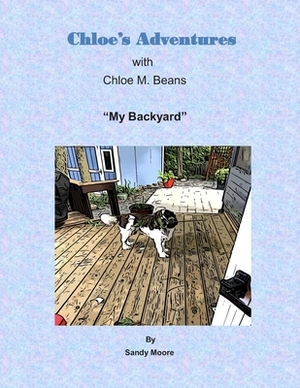 Chloe's Adventures My Backyard by Sandy Moore