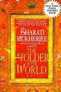 The Holder of the World by Bharati Mukherjee