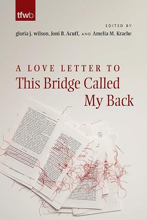 A Love Letter to This Bridge Called My Back by Gloria J. Wilson