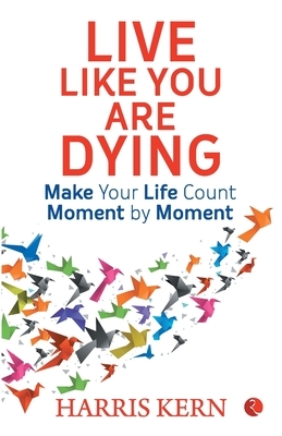 Live Like You Are Dying by Harris Kern