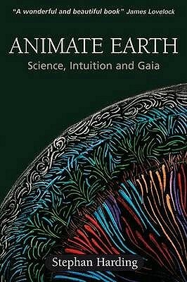 Animate Earth: Science, Intuition and Gaia by Stephan Harding