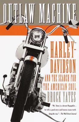Outlaw Machine: Harley-Davidson and the Search for the American Soul by Brock Yates