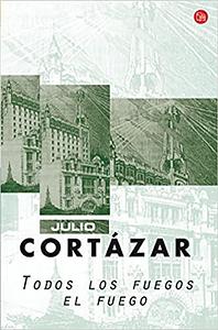 Todos los fuegos el fuego by Beatriz Colombi, Julio Cortázar