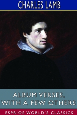 Album Verses, with a Few Others (Esprios Classics) by Charles Lamb