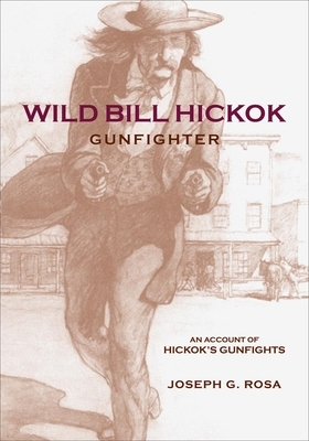 Wild Bill Hickok, Gunfighter: A Trading Post on the Upper Missouri by Joseph G. Rosa