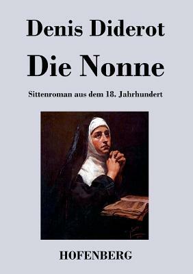 Die Nonne: Sittenroman aus dem 18. Jahrhundert by Denis Diderot