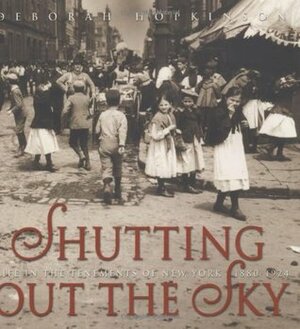 Shutting Out the Sky: Life in the Tenements of New York, 1880-1924 by Deborah Hopkinson