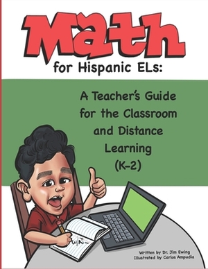 Math for Hispanic ELs: A Teacher's Guide for the Classroom and Distance Learning (K to 2) by Jim Ewing