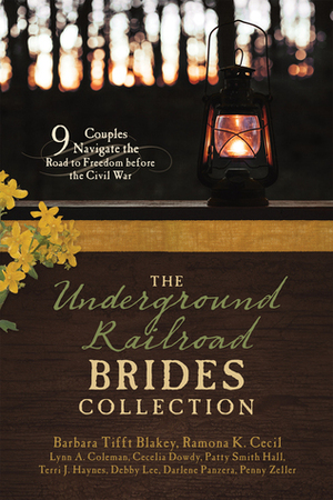 The Underground Railroad Brides Collection: 9 Couples Navigate the Road to Freedom before the Civil War by Lynn A. Coleman, Debby Lee, Barbara Tifft Blakey, Patty Smith Hall, Cecelia Dowdy, Ramona K. Cecil, Penny Zeller, Terri J. Haynes, Darlene Panzera