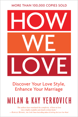 How We Love: Discover Your Love Style, Enhance Your Marriage by Milan Yerkovich