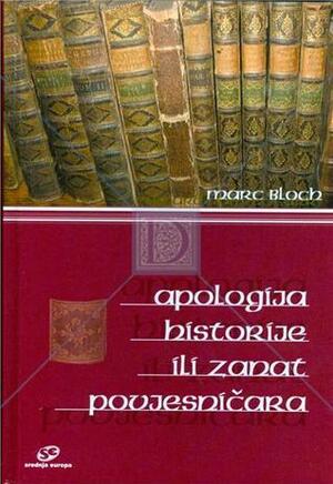 Apologija historije ili zanat povjesničara by Marc Bloch