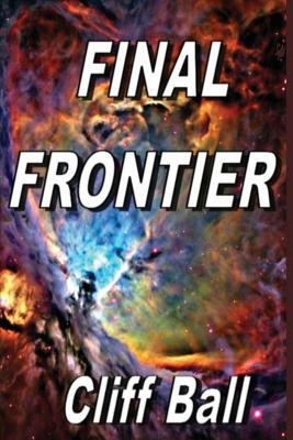 Final Frontier: A Sequel to New Frontier by Cliff Ball