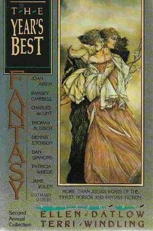 The Year's Best Fantasy 2 by Sandra M. Gilbert, Ian Watson, Jane Yolen, Sara Maitland, Ian McDonald, Greg Egan, Jessie Thompson, Lucius Shepard, Nancy Kress, Michael Blumlein, Ellen Datlow, F. Paul Wilson, Jim Aikin, Lewis Shiner, Bruce Boston, Ru Emerson, Charles Beaumont, M. John Harrison, Patricia C. Wrede, Gwyneth Jones, Scott Bradfield, John M. Ford, Ramsey Campbell, John Dufresne, Richard Matheson, Ruth Roston, Gene Wolfe, Charles de Lint, Edward Bryant, Pat Cadigan, Anne Gay, Joe R. Lansdale, Robert Kelly, Tanith Lee, Barry N. Malzberg, Daniel Pinkwater, Dan Simmons, Lisa Goldstein, Joan Aiken, Dennis Etchison, Terri Windling, Charles L. Grant, Rick DeMarinis, William Kotzwinkle, Thomas M. Disch