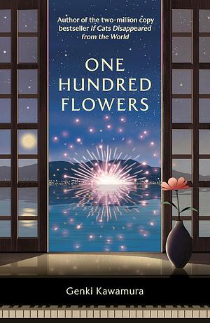 One Hundred Flowers: FROM THE AUTHOR OF THE JAPANESE BESTSELLER IF CATS DISAPPEARED FROM THE WORLD by Genki Kawamura, Cathy Hirano