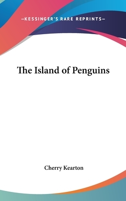 The Island of Penguins by Cherry Kearton