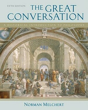 The Great Conversation: A Historical Introduction to Philosophy by Norman Melchert