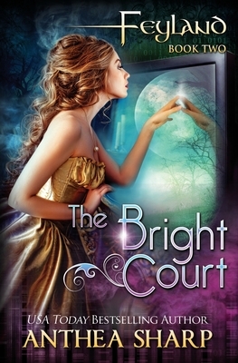 Feyland: The Bright Court by Anthea Sharp