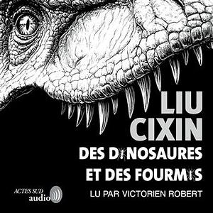 Des dinosaures et des fourmis by Cixin Liu