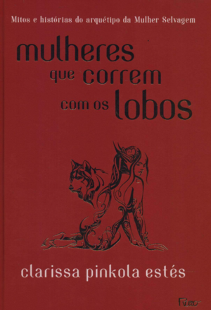 Mulheres que Correm com os Lobos by Clarissa Pinkola Estés