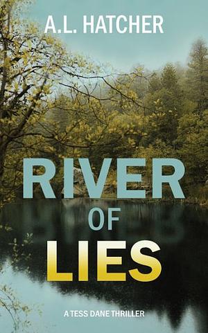 River of Lies: A Tess Dane Thriller (Book 2) by A.L. Hatcher