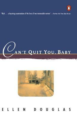 Can't Quit You, Baby by Ellen Douglas