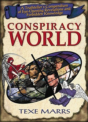 Conspiracy World: A Truthteller's Compendium of Eye-Opening Revelations and Forbidden Knowledge by Texe Marrs