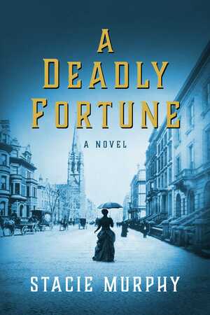 A Deadly Fortune: A Novel by Stacie Murphy