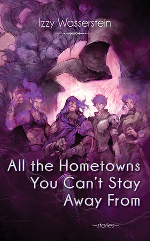 All the Hometowns You Can't Stay Away From by Izzy Wasserstein