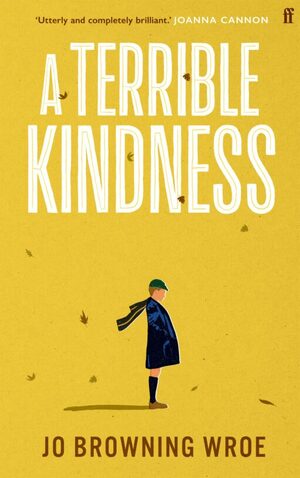 A Terrible Kindness by Jo Browning Wroe