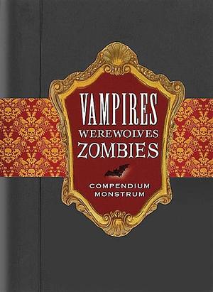 Vampires, Werewolves, Zombies: Compendium Monstrum by Suzanne Schwalb, Suzanne Schwalb