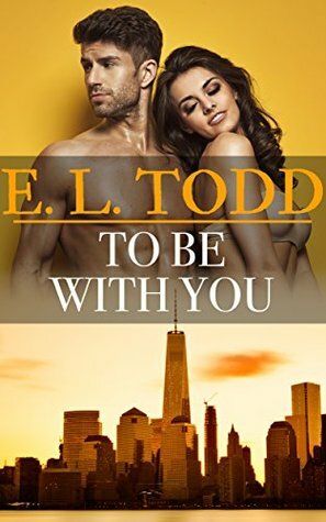 To Be With You by E.L. Todd