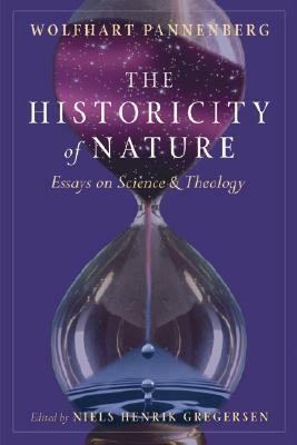 Historicity of Nature: Essays on Science and Theology by Wolfhart Pannenberg