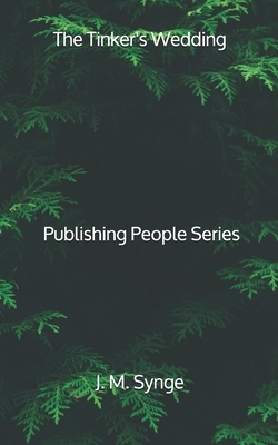 The Tinker's Wedding - Publishing People Series by J.M. Synge