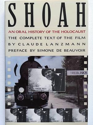 Shoah: The Complete Text of The Film by Claude Lanzmann, Claude Lanzmann, Simone de Beauvoir