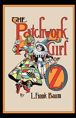 The Patchwork Girl of Oz Illustrated by L. Frank Baum