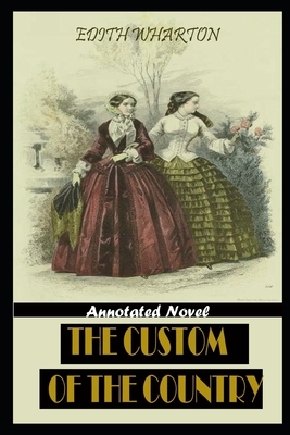 The Custom Of The Country By Edith Wharton Annotated Novel by Edith Wharton