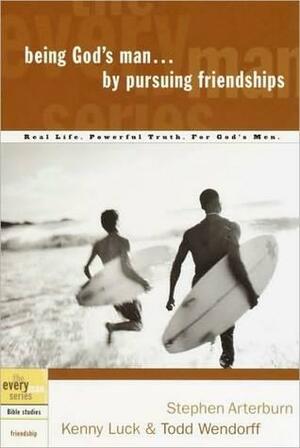 Being God's Man by Pursuing Friendships by Kenny Luck, Stephen Arterburn, Todd Wendorff