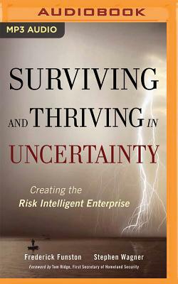 Surviving and Thriving in Uncertainty: Creating the Risk Intelligent Enterprise by Frederick Funston, Stephen Wagner